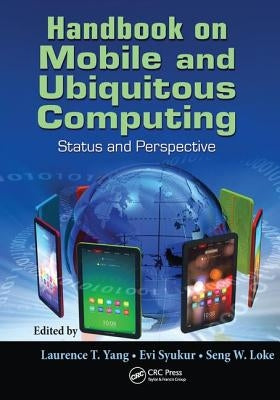 Handbook on Mobile and Ubiquitous Computing: Status and Perspective by Yang, Laurence T.