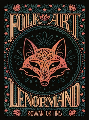 Folk Art Lenormand: Colorful 39-Card Divination Deck with 3 Extra Cards, 96-Page Illustrated Guidebook, Instructions for Learning to Read with Lenorma by Ortins, Rowan