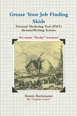 Grease Your Job Finding Skids - Resume (PMT) by Buckmaster, Dennis
