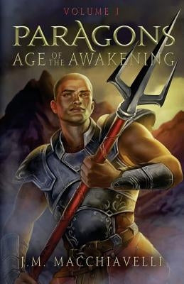 Paragons: Age of the Awakening Volume I by Macchiavelli, J. M.