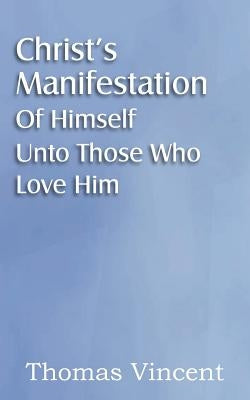Christ's Manifestation of Himself Unto Those Who Love Him by Vincent, Thomas
