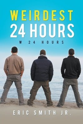 Weirdest 24 Hours: W 24 Hours by Smith, Eric, Jr.