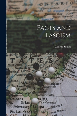Facts and Fascism by Seldes, George 1890-1995
