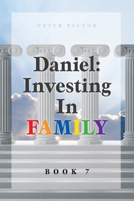 Daniel: Investing in Family by Pactor, Peter