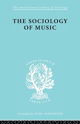 Sociology of Music Ils 91 by Silbermann, Alphons