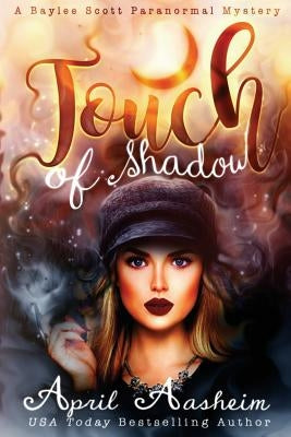 Touch of Shadow: A Baylee Scott Paranormal Mystery by Aasheim, April