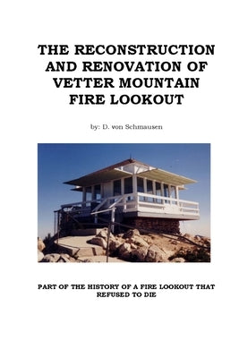 The Reconstruction and Renovation of Vetter Mountain Fire Lookout by Von Schmausen, D.