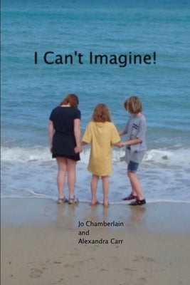 I Can't Imagine! by &. Alexandra Carr, Jo Chamberlain