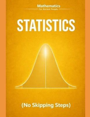 Statistics and Probability for Normal People: A Step-by-Step Guide (No Skipped Steps) by Beguerie, Gabriel