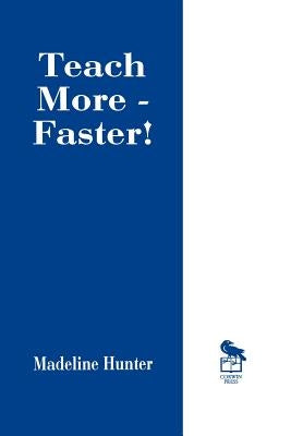 Teach More -- Faster! by Hunter, Madeline C.