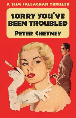 Sorry You've Been Troubled: A Slim Callaghan Thriller by Cheyney, Peter