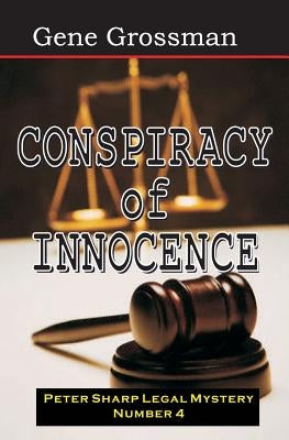 Conspiracy of Innocence: Peter Sharp Legal Mystery #4 by Grossman, Gene