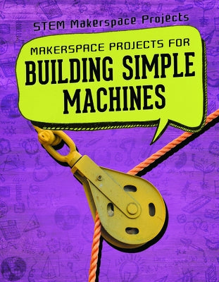 Makerspace Projects for Building Simple Machines by Butler Hays, Brooks