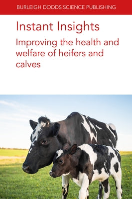 Instant Insights: Improving the Health and Welfare of Heifers and Calves by Williamson, Norman B.