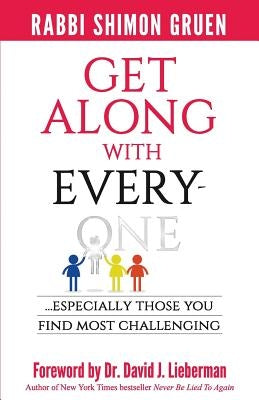 Get Along With Everyone: Especially Those You Find Most Challenging by Gruen, Shimon