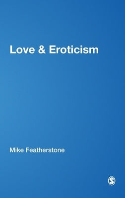 Love & Eroticism by Featherstone, Mike