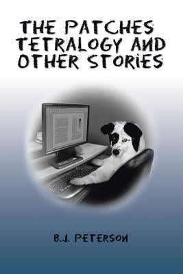 The Patches Tetralogy and Other Stories by Peterson, B. J.
