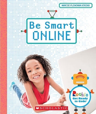 Be Smart Online (Rookie Get Ready to Code) by Atkins, Marcie Flinchum