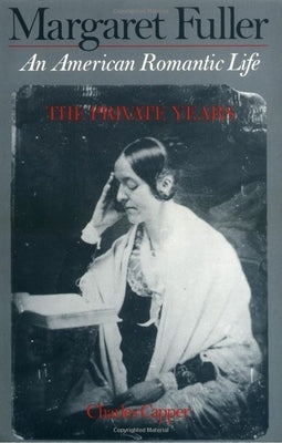 Margaret Fuller: An American Romantic Life by Capper, Charles