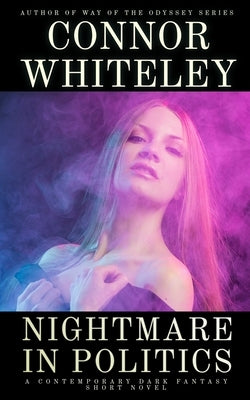 Nightmare In Politics: A Contemporary Dark Fantasy Short Novel by Whiteley, Connor
