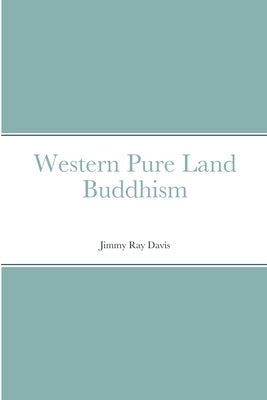 Western Pure Land Buddhism by Davis, Jimmy