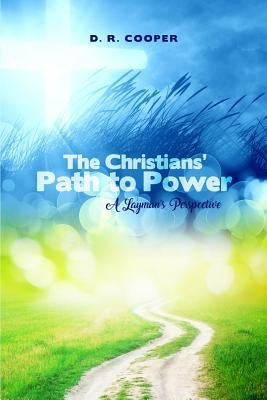 The Christians' Path to Power: A Layman's Perspective by Cooper, D. R.