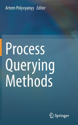 Process Querying Methods by Polyvyanyy, Artem