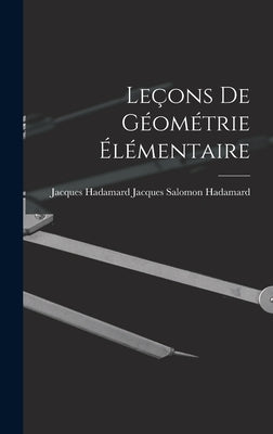 Leçons de Géométrie Élémentaire by Salomon Hadamard, Jacques Hadamard J.