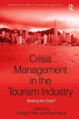 Crisis Management in the Tourism Industry: Beating the Odds? by Hosie, Peter