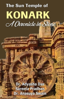 The Sun Temple of Konark: A Chronicle in Stone by Das, Adyasha