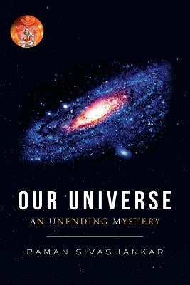 Our Universe: An Unending Mystery by Sivashankar, Raman