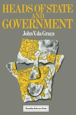 Heads of State and Government by Graca, John V. Da