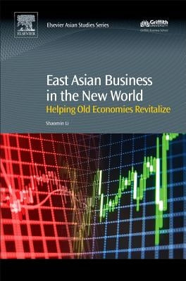 East Asian Business in the New World: Helping Old Economies Revitalize by Li, Shaomin