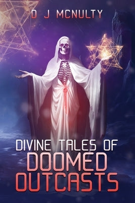 Divine Tales of Doomed Outcasts by McNulty, D. J.