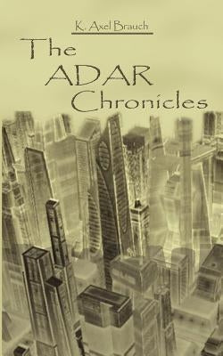 The Adar Chronicles by Brauch, K. Axel