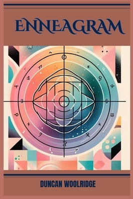 Enneagram: A Comprehensive Guide to Self-Discovery and Personal Growth (2024) by Woolridge, Duncan