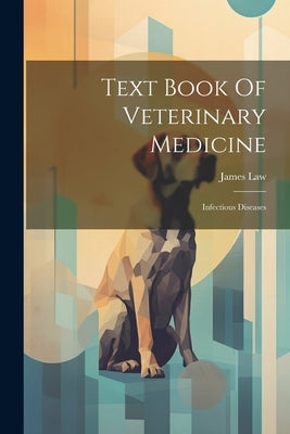 Text Book Of Veterinary Medicine: Infectious Diseases by Law, James