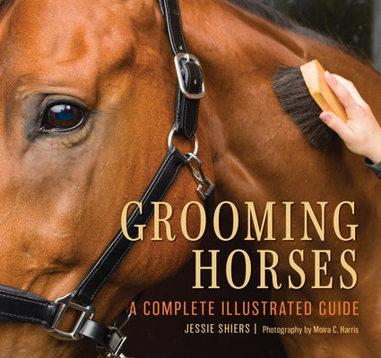 Grooming Horses: A Complete Illustrated Guide by Shiers, Jessie