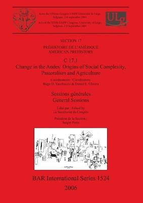 C 17.1 Change in the Andes: Origins of Social Complexity, Pastoralism and Agriculture by Secrétariat Du Congrès, Le