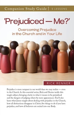 'Prejudiced - Me?' Study Guide: Overcoming Prejudice in the Church and in Your Life by Renner, Rick