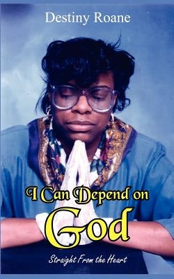 I Can Depend on God: Straight from the Heart by RoAne, Destiny