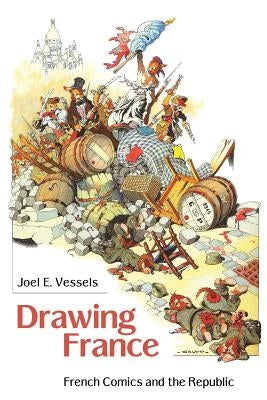 Drawing France: French Comics and the Republic by Vessels, Joel E.