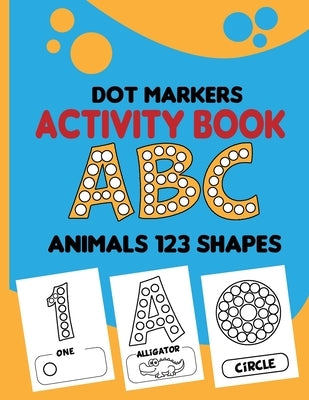 dot markers activity book abc animals 123 shapes: Paint Dots for Kids, Toddler Activity Book, Toddler Animal Coloring Book, Easy Guided big dots, Do a by Ouz, Art