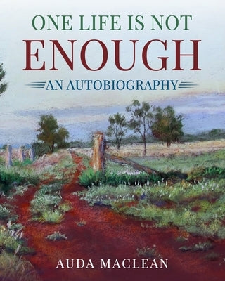 One Life is Not Enough: An Autobiography by MacLean, Auda