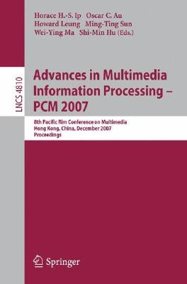 Advances in Multimedia Information Processing: PCM 2007 by Ip, Horace H. S.