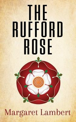 The Rufford Rose by Lambert, Margaret