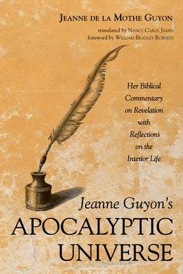 Jeanne Guyon's Apocalyptic Universe by Guyon, Jeanne de la Mothe