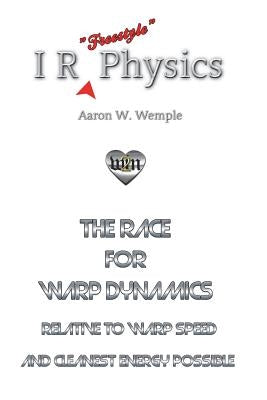 I R Physics: The Race for Warp Dynamics by Wemple, Aaron W.