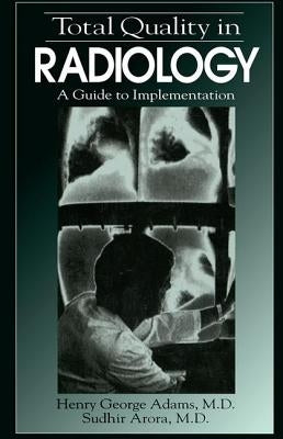 Total Quality in Radiology: A Guide to Implementation by Arora, Sudhir