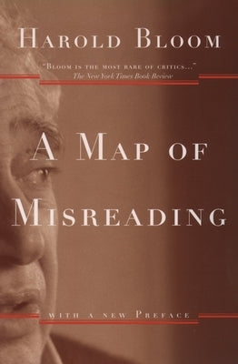 A Map of Misreading by Bloom, Harold Ed